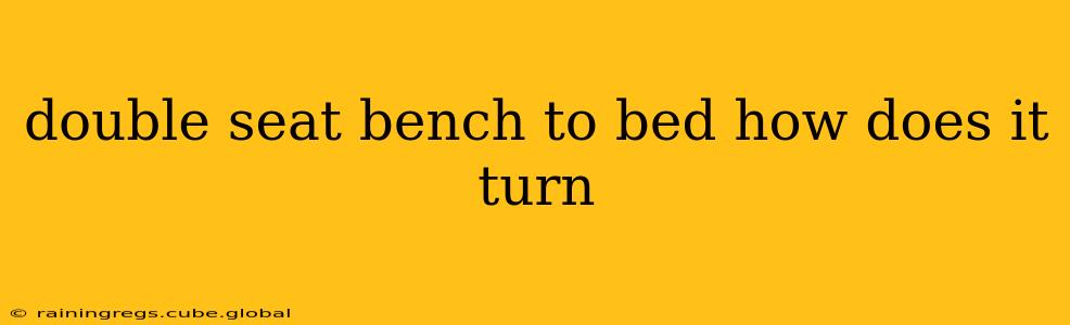 double seat bench to bed how does it turn