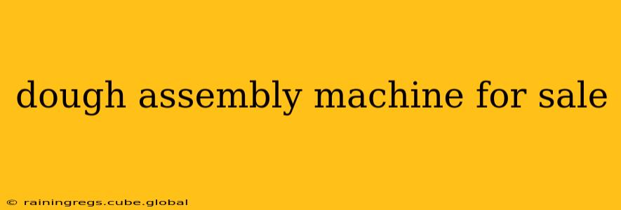 dough assembly machine for sale