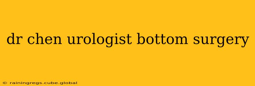 dr chen urologist bottom surgery