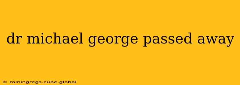 dr michael george passed away