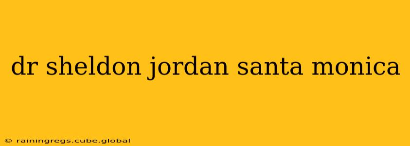 dr sheldon jordan santa monica
