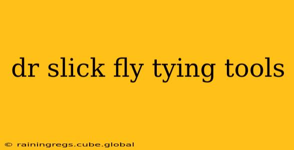 dr slick fly tying tools
