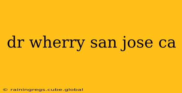 dr wherry san jose ca