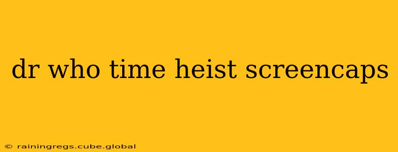 dr who time heist screencaps