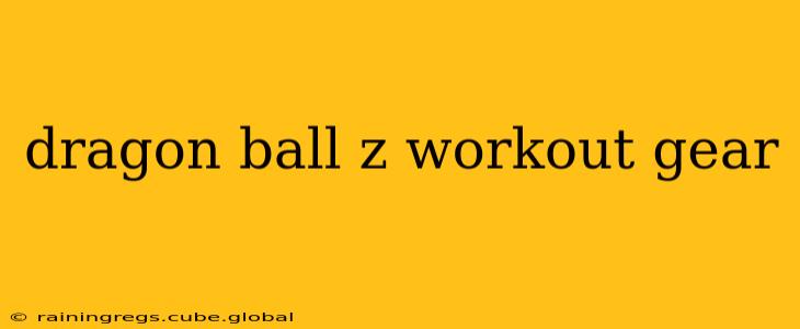 dragon ball z workout gear