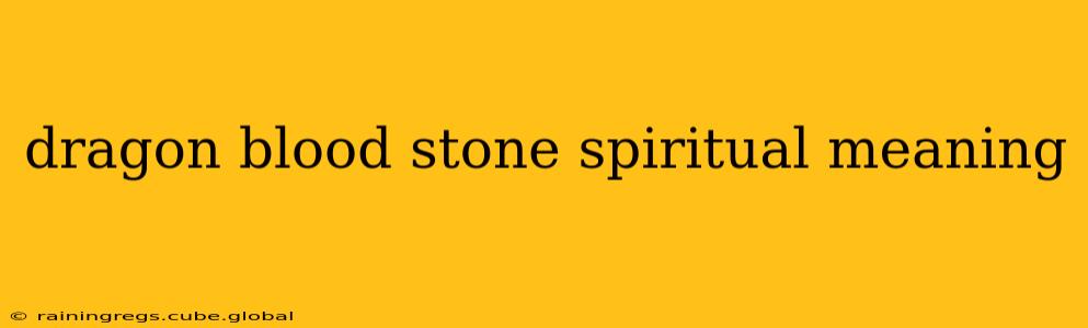 dragon blood stone spiritual meaning