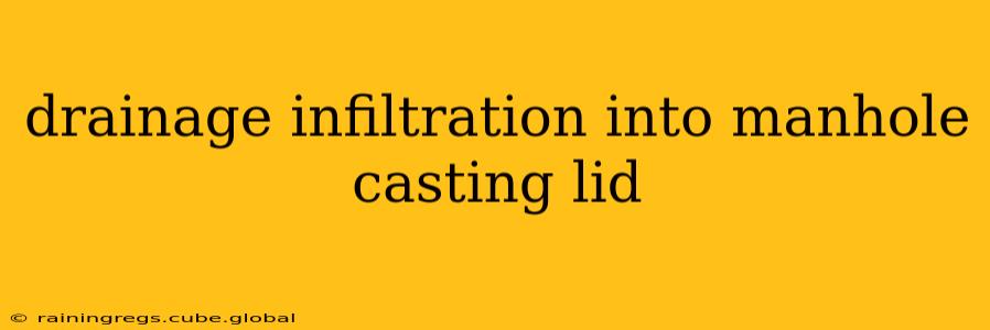 drainage infiltration into manhole casting lid
