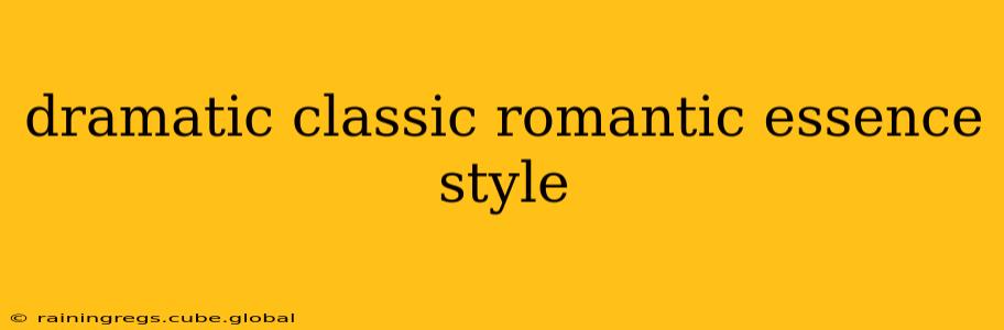 dramatic classic romantic essence style