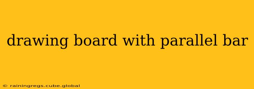 drawing board with parallel bar