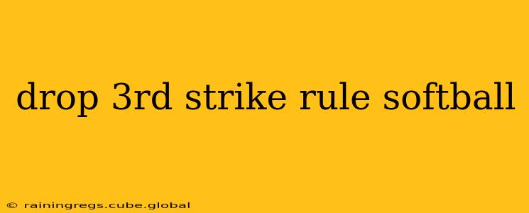 drop 3rd strike rule softball