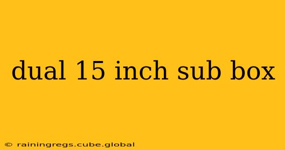 dual 15 inch sub box