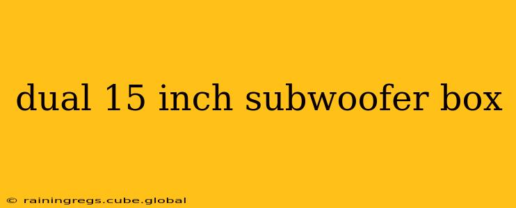 dual 15 inch subwoofer box