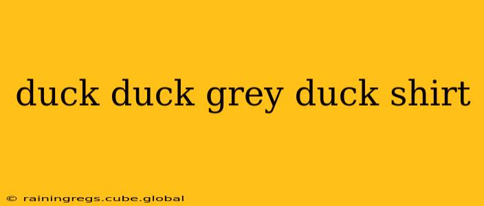duck duck grey duck shirt