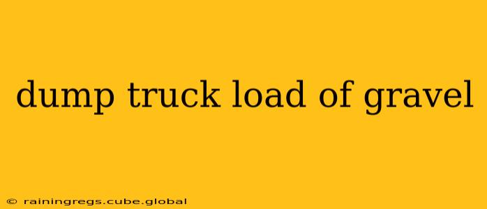dump truck load of gravel