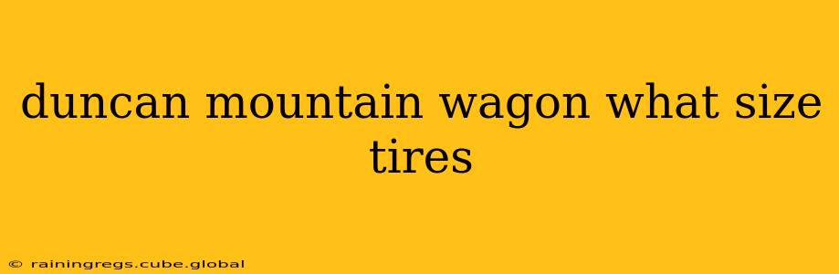 duncan mountain wagon what size tires