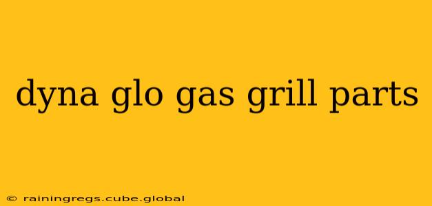 dyna glo gas grill parts