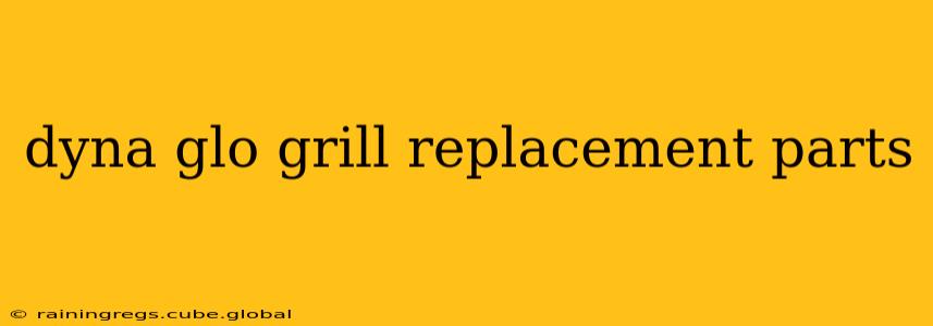 dyna glo grill replacement parts