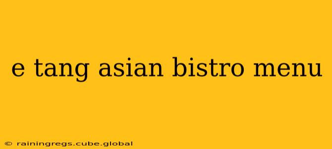 e tang asian bistro menu
