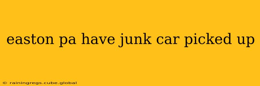 easton pa have junk car picked up