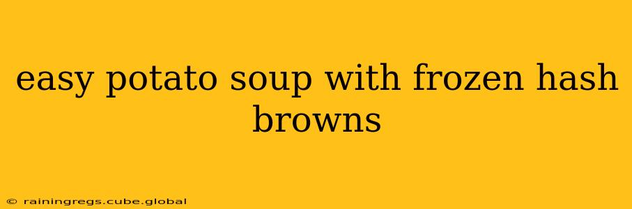 easy potato soup with frozen hash browns