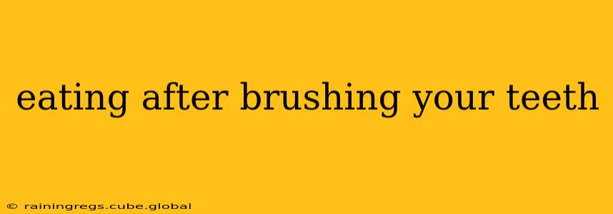 eating after brushing your teeth