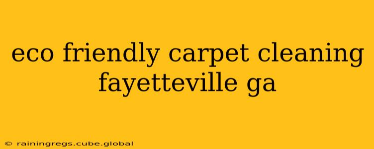 eco friendly carpet cleaning fayetteville ga