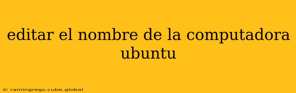 editar el nombre de la computadora ubuntu