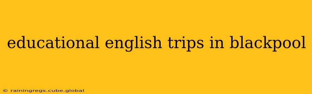 educational english trips in blackpool