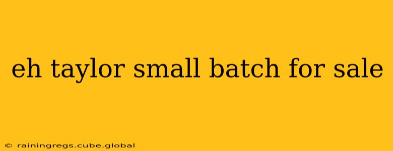 eh taylor small batch for sale