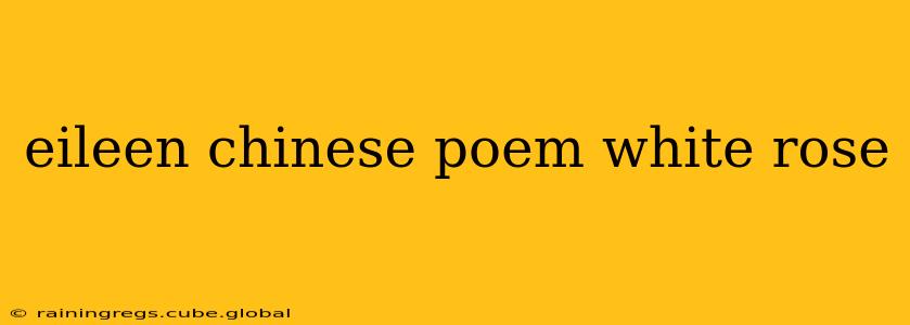 eileen chinese poem white rose