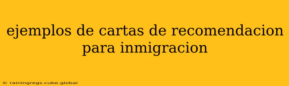 ejemplos de cartas de recomendacion para inmigracion