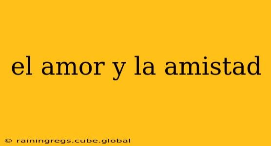 el amor y la amistad