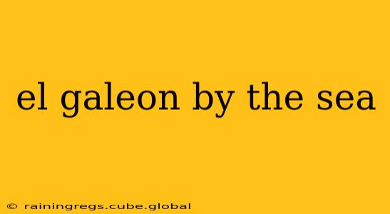 el galeon by the sea