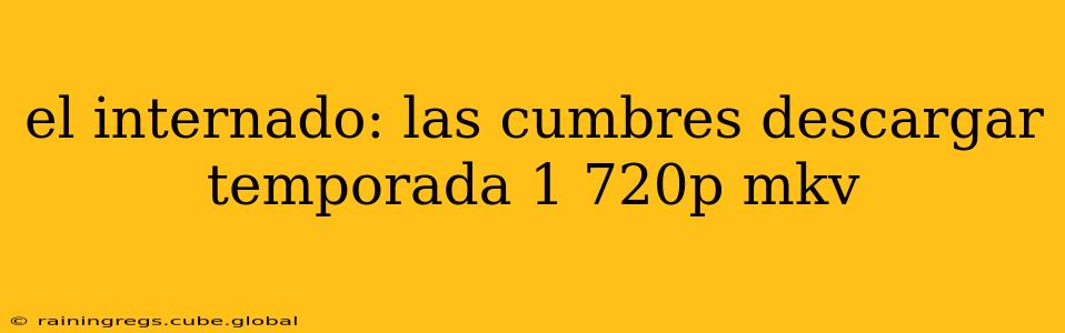 el internado: las cumbres descargar temporada 1 720p mkv