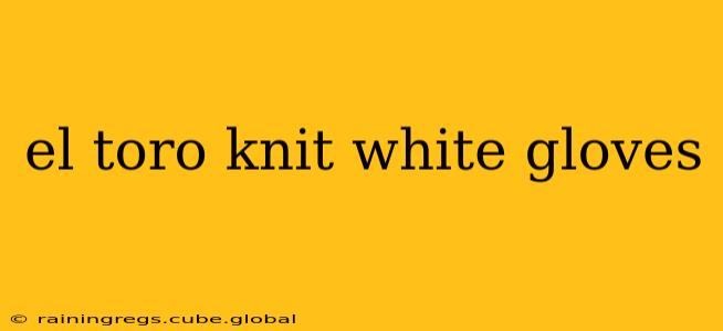 el toro knit white gloves