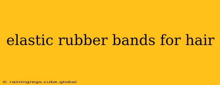elastic rubber bands for hair