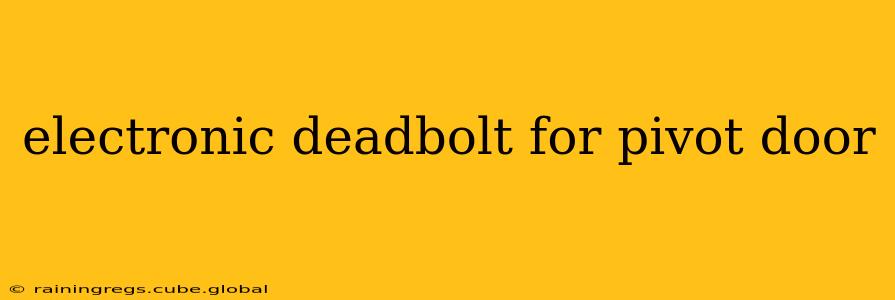 electronic deadbolt for pivot door
