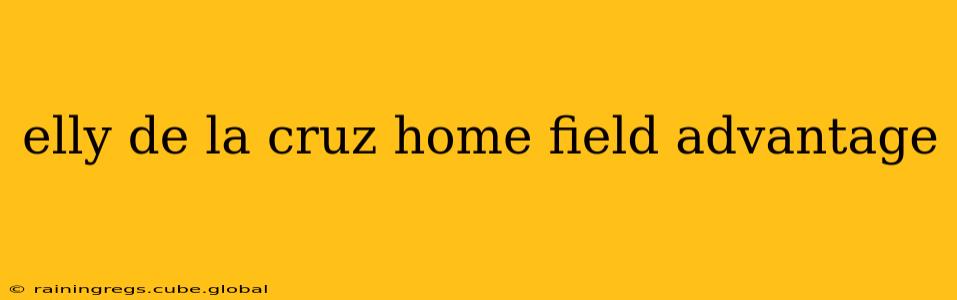 elly de la cruz home field advantage