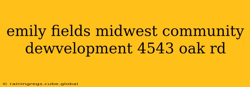 emily fields midwest community dewvelopment 4543 oak rd