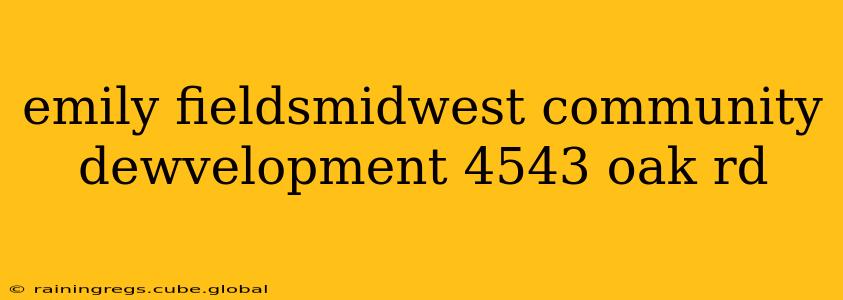 emily fieldsmidwest community dewvelopment 4543 oak rd