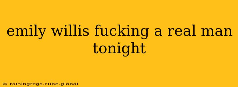 emily willis fucking a real man tonight