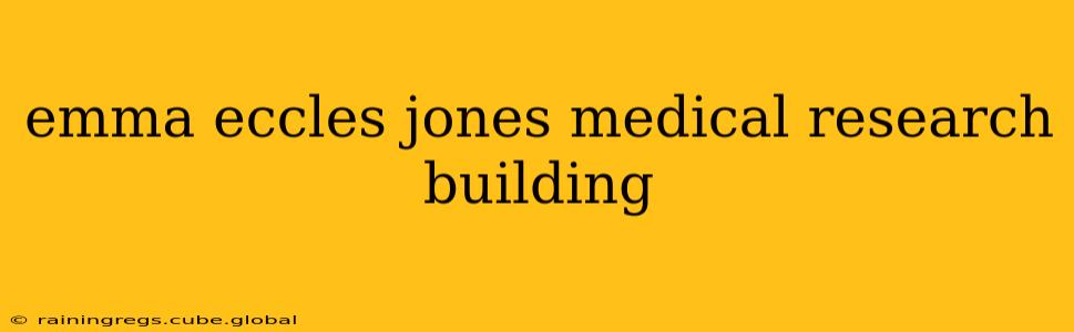 emma eccles jones medical research building