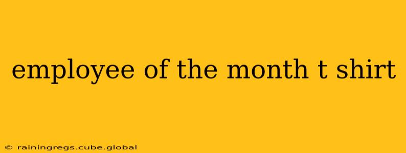 employee of the month t shirt