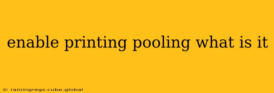 enable printing pooling what is it