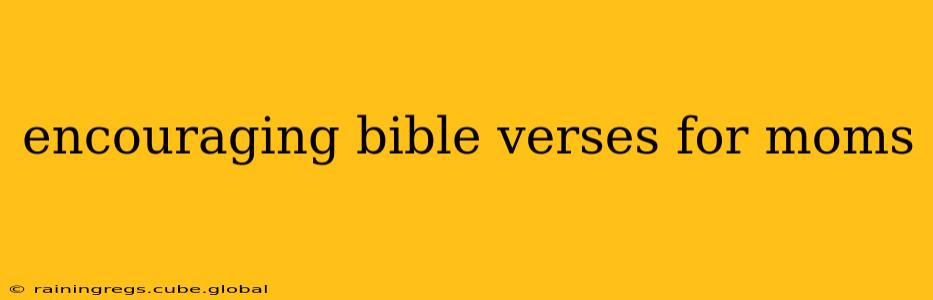 encouraging bible verses for moms