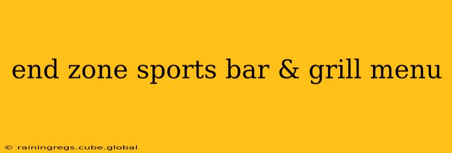end zone sports bar & grill menu