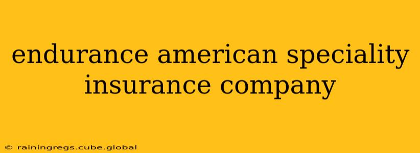 endurance american speciality insurance company