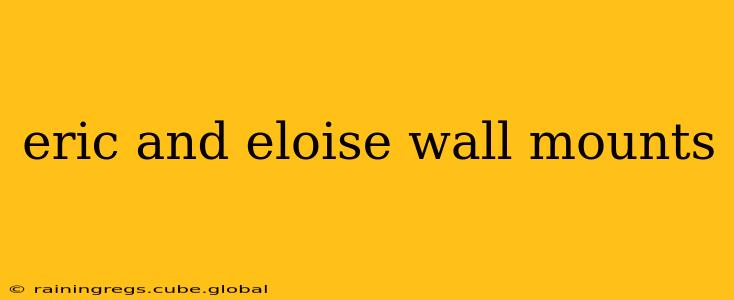 eric and eloise wall mounts