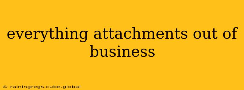 everything attachments out of business