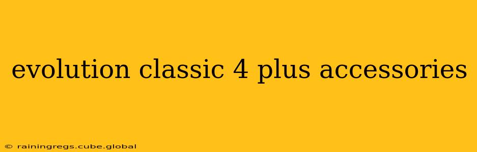 evolution classic 4 plus accessories